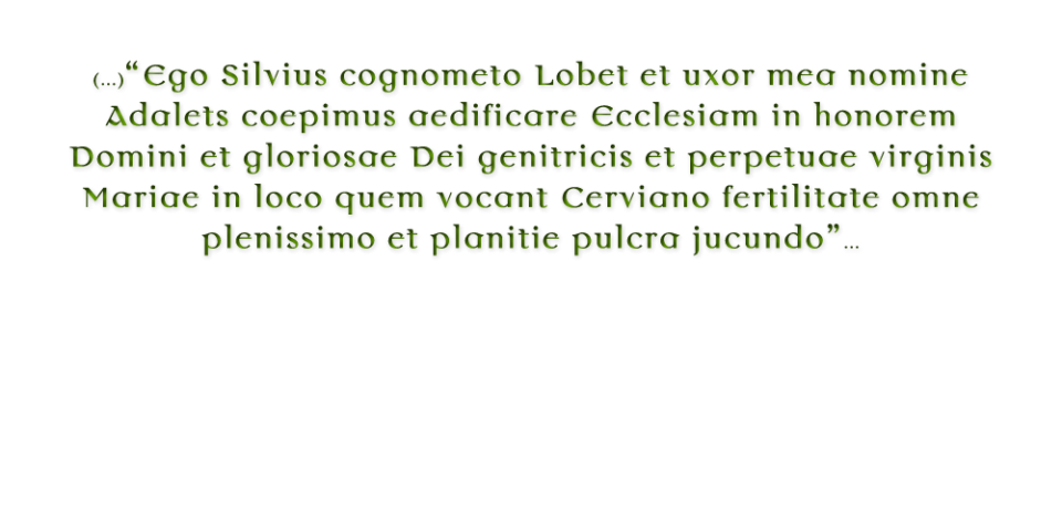 <center>Acta de fundació i consagració de l’església del monestir de Santa Maria de Cervià. 1053.<br>
Passatge on es descriu la fertilitat i bellesa de la plana i de l’indret anomenat Cervià, on Silvi Llobet i Adelaida <br> 
decideixen construïr l’església i la comunitat de monjos benedictins.<br> 
És la primera referència escrita que es coneix sobre el medi físic de Cervià. </center>